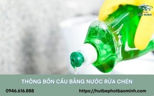 Thông bồn cầu bằng nước rửa chén