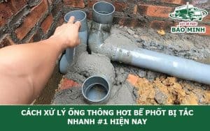 Cách xử lý ống thông hơi bể phốt bị tắc