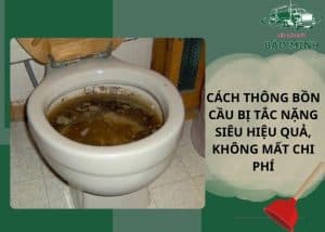 cách thông bồn cầu bị tắc nặng