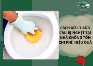 Cách xử lý bồn cầu bị nghẹt tại nhà