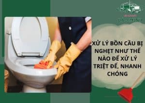 Xử lý bồn cầu bị nghẹt
