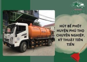 Hút bể phốt huyện Phú Thọ