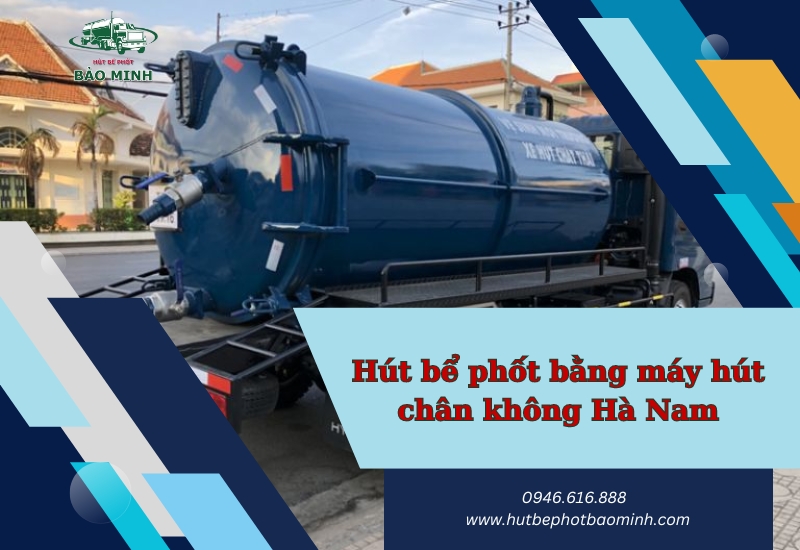 hút bể phốt bằng máy hút chân không Hà Nam