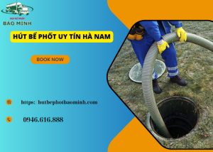 hút bể phốt uy tín Hà Nam