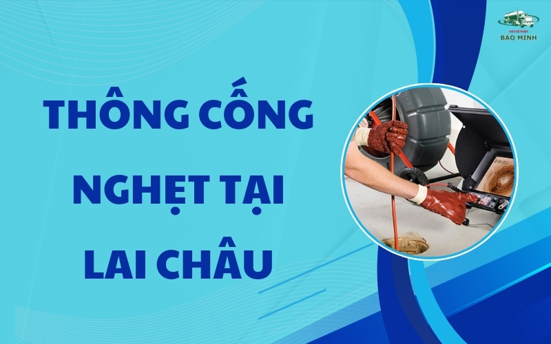 Thông cống nghẹt tại Lai Châu