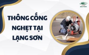 Thông cống nghẹt tại Lạng Sơn