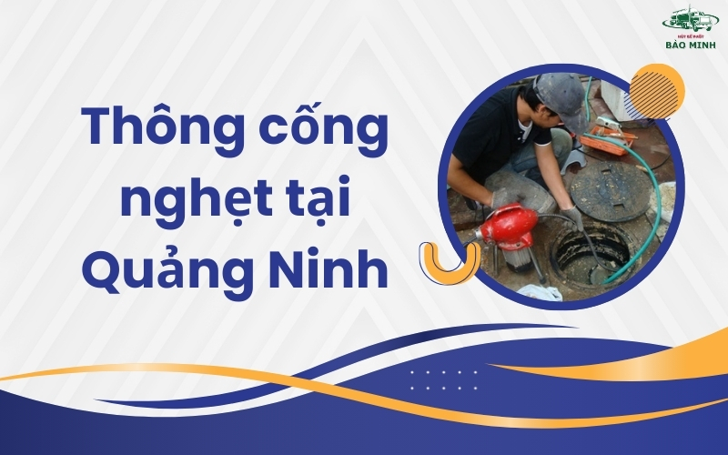 Thông cống nghẹt tại Quảng Ninh