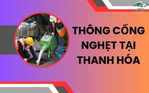 Thông cống nghẹt tại Thanh Hóa