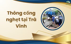 Thông cống nghẹt tại Trà Vinh