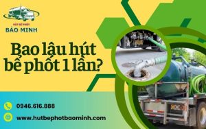 Bao lâu hút bể phốt 1 lần