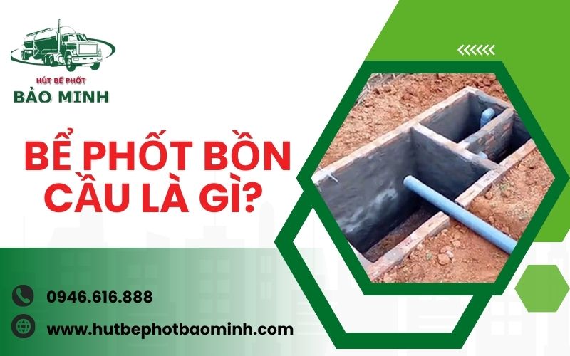 Bể phốt bồn cầu là gì