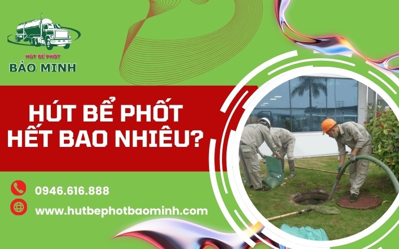 Hút bể phốt hết bao nhiêu