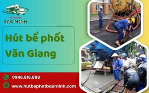 hút bể phốt văn giang