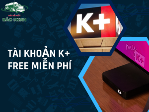 Tài Khoản K+ Free Miễn Phí