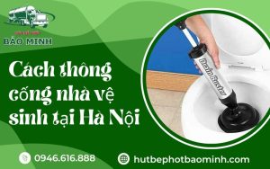 cách thông cống nhà vệ sinh tại Hà Nội