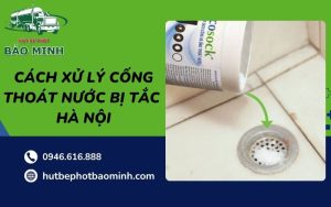 cách xử lý cống thoát nước bị tắc Hà Nội