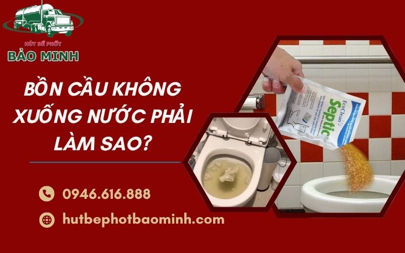 Bồn cầu không xuống nước phải làm sao