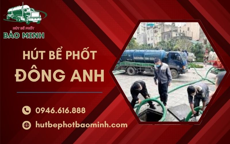 hút bể phốt Đông Anh