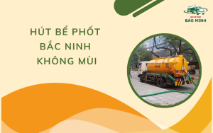 Hút bể phốt Bắc Ninh không mùi