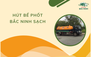 Hút bể phốt Bắc Ninh sạch