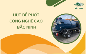 Hút bể phốt công nghệ cao Bắc Ninh