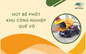 Hút bể phốt khu công nghiệp Quế Võ
