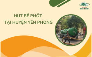 Hút bể phốt tại huyện Yên Phong