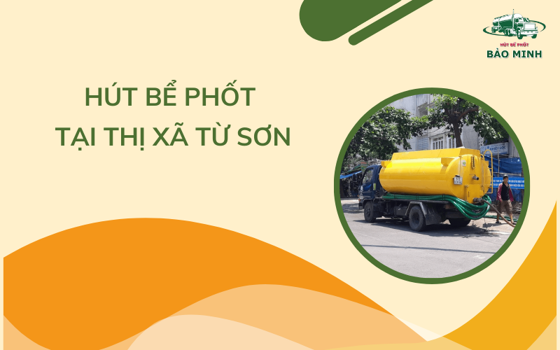 Hút bể phốt tại thị xã Từ Sơn