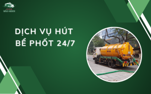 Dịch vụ hút bể phốt 24/7
