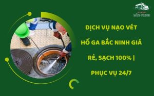 Dịch vụ nạo vét hố ga Bắc Ninh