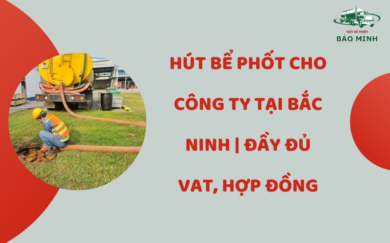 Hút bể phốt cho công ty tại Bắc Ninh