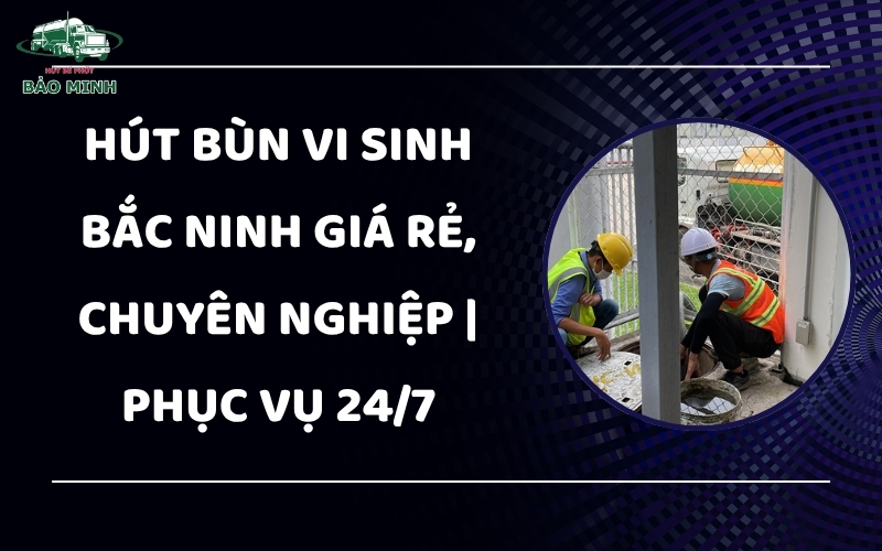 Hút bùn vi sinh Bắc Ninh