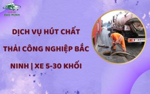 Hút chất thải công nghiệp Bắc Ninh