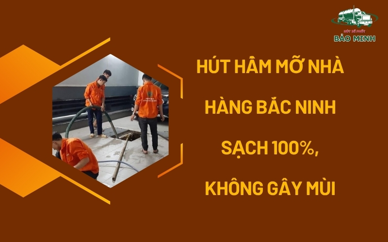 Hút hầm mỡ nhà hàng Bắc Ninh