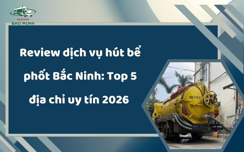 Review dịch vụ hút bể phốt Bắc Ninh