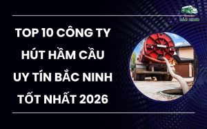 Top 10 công ty hút hầm cầu uy tín Bắc Ninh