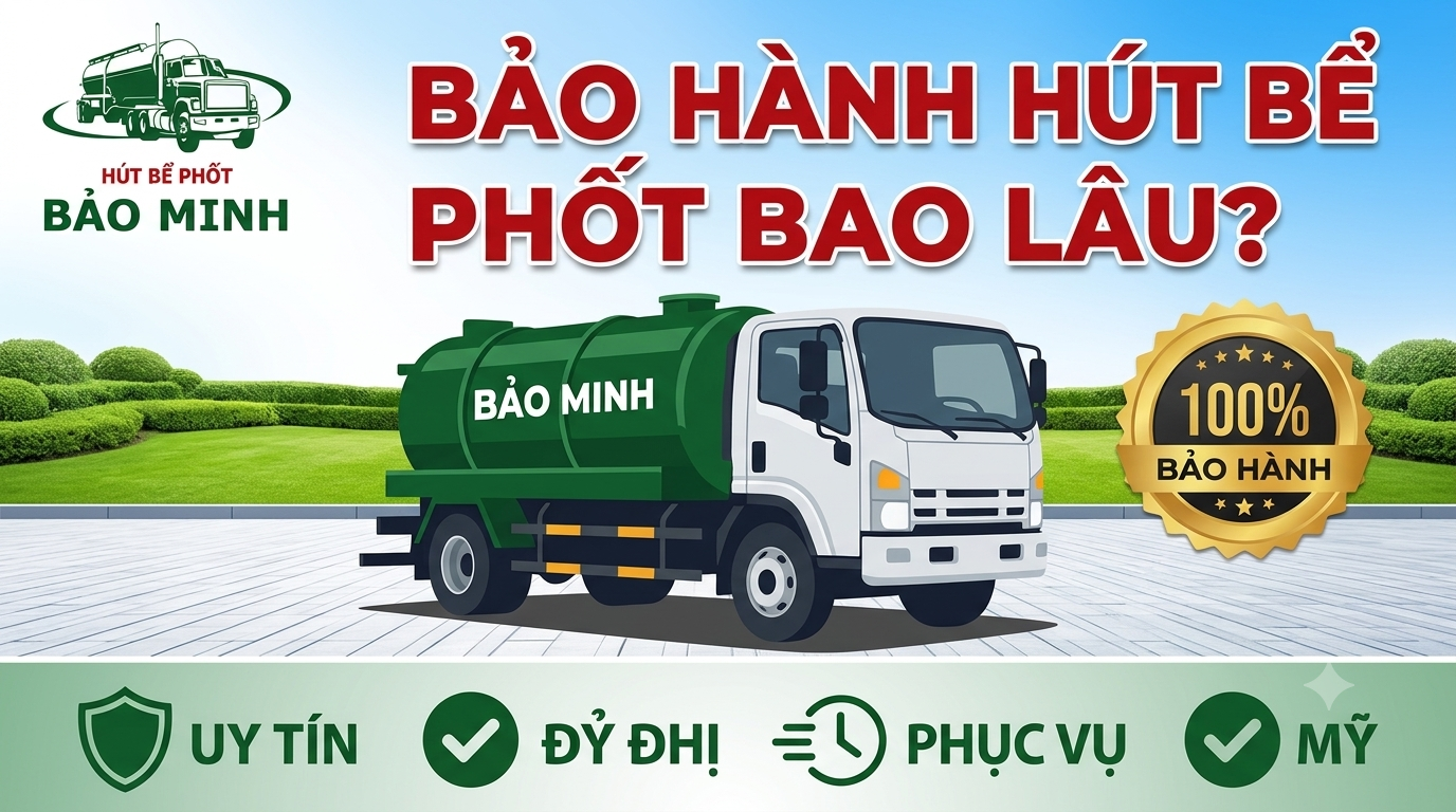 Bảo hành dịch vụ hút bể phốt bao lâu