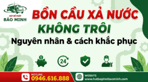 Bồn cầu xả nước không trôi